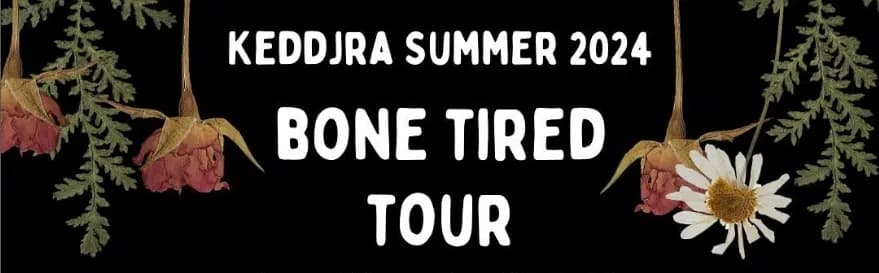 Graphic promoting the "Bone Tired Tour" for Keddjra Summer 2024, featuring floral elements on a black background.
