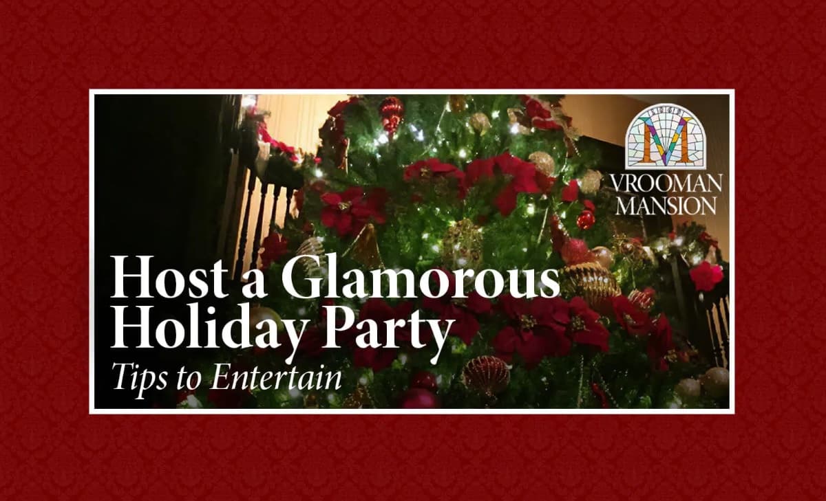 Graphic promoting tips for hosting a glamorous holiday party at Vrooman Mansion. Graphic promoting tips for hosting a glamorous holiday party at Vrooman Mansion.