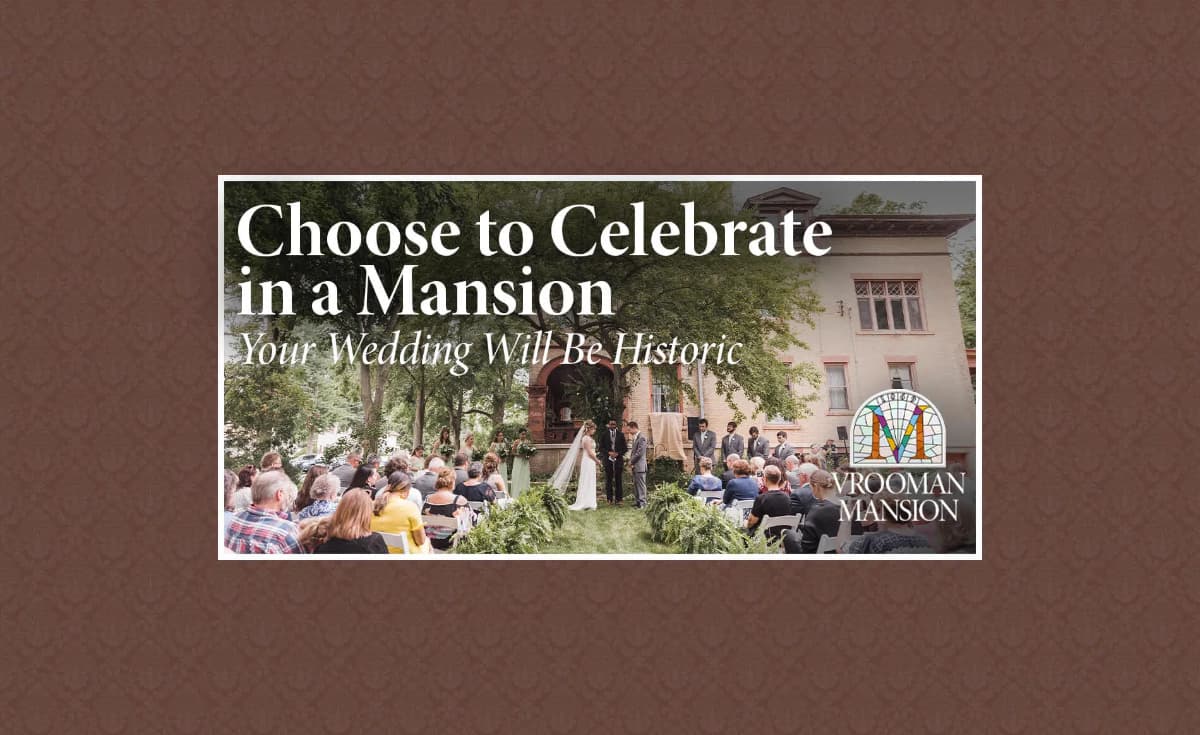 Wedding ceremony taking place outdoors in front of Vrooman Mansion, with text overlay "Choose to Celebrate in a Mansion, Your Wedding Will Be Historic." Wedding ceremony taking place outdoors in front of Vrooman Mansion, with text overlay "Choose to Celebrate in a Mansion, Your Wedding Will Be Historic."